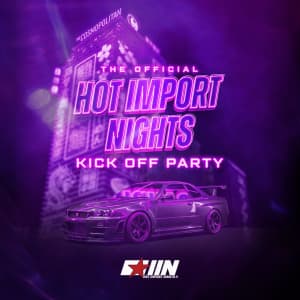 The Official Hot Import Nights Kick Off Party - Sounds by DJ Vice flyer